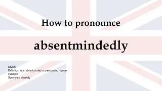 How to pronounce 'absentmindedly' + meaning