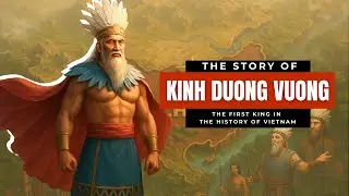 The First King in the History of Vietnam | The Story of Kinh Duong Vuong