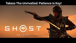 Ghost of Yotei: Takezo The Unrivalled; Patience is Key! 