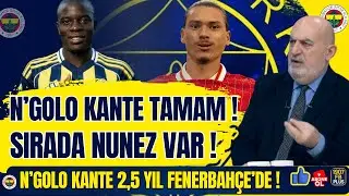 Kante Tamam! Sırada Nunez Var! Kande 2,5 yıl Fenerbahçe'de!