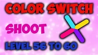 Color Switch Shoot Level 56 To 60 Full Gameplay