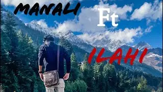 Manali FT Ilahi || Cinematic Travel Video