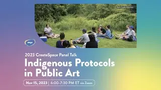 Indigenous Protocols in Public Art |  2023 CreateSpace Panel