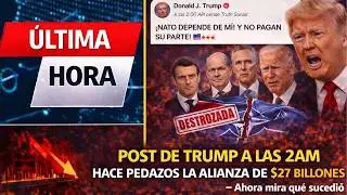 El post de Trump a las 2AM que hizo pedazos la alianza de $27 billones &mdash; Ahora mira sucedi&oacute;