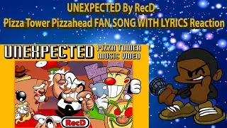 UNEXPECTED By RecD   Pizza Tower Pizzahead FAN SONG WITH LYRICS Reaction