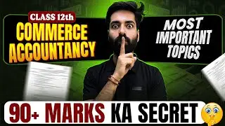 90+ Marks Ka Secret 🤫 Class 12th Commerce Accounts | Accounts Important Topics | CMA Kuldeep Batra