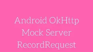 Android OkHttp Mock Server - RecordRequest