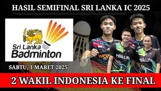 HASIL SEMIFINAL SRI LANKA IC 2025 | HASIL BADMINTON HARI INI
