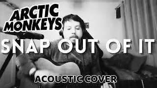 Arctic Monkeys | Snap Out Of It | Acoustic & Bass Cover