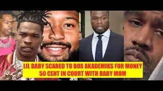 Lil Baby BOXING Akademiks For CASH and AKADEMIKS Says SET IT UP! 50 Cent vs Baby Mom in Court