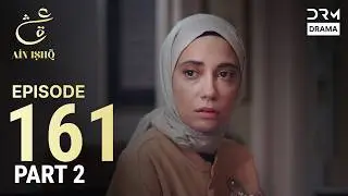 Turkish Drama in Urdu | Ain Ishq | Episode 161 - Part 2 | One Love | UD1O