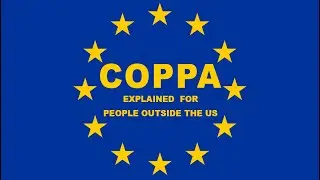 COPPA EXPLAINED, By YouTube Creators For People Outside the USA - Part 1