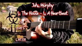28 Days Later (John Murphy - In the House - In a Heartbeat) + TAB