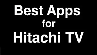 Best Apps for Hitachi Smart TV