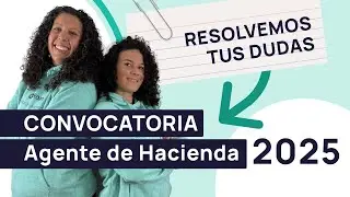Resuelve tus dudas: Convocatoria de Agente de Hacienda 2025