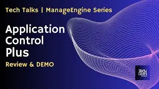 02 - Tech Talks | ManageEngine Series  - Application Control Plus İnceleme & Demo