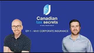 Canadian Tax Secrets | Epi. 1 -  Why Corporate Life Insurance