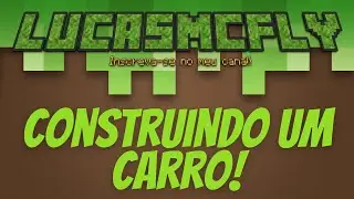 LucasMcFly construindo um carro no modo criativo!