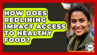 How Does Redlining Impact Access To Healthy Food? - Anthropology Insights