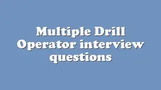 Multiple Drill Operator interview questions