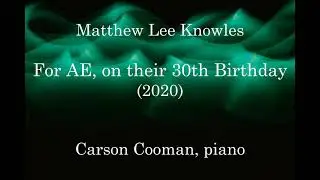 Matthew Lee Knowles &mdash; For AE, on their 30th Birthday (2020) for piano