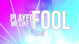 PLAYED LIKE A FOOL BY JAY SY || FULL SONG