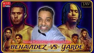 Benavidez vs Yarde - Boxing Watch Party w/ Tony Smiles LIVE FULL Fight Commentary