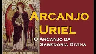 Arcanjo Uriel - O Arcanjo da Sabedoria Divina
