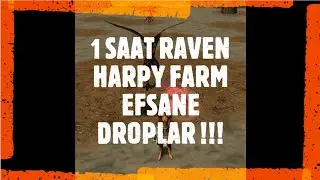 1 SAAT RAVEN HARPY FARM / BEN B&Ouml;YLE DROP G&Ouml;RMEDİM EFSANE !!!