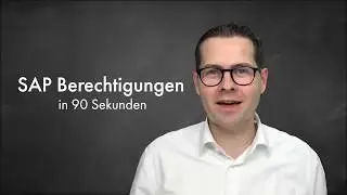 SAP Berechtigungen erkl&auml;rt in 90 Sekunden