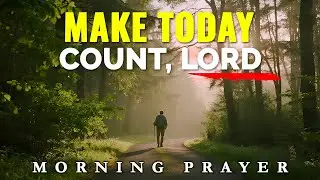 Prayer for a Day No Longer Wasted | Morning Prayer
