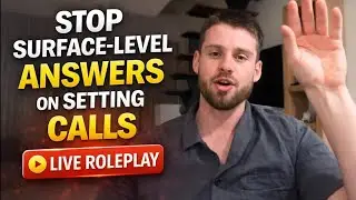 How to Stop Getting Surface-Level Answers on Setting Calls (Live Student Roleplay)