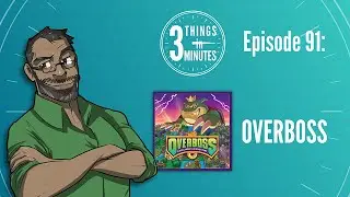 Overboss: 3 Things in 3 Minutes Review #91