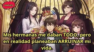 Mis hermanas me daban TODO, pero en realidad planeaban ARRUINAR mi vida