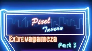 Pixel tavern: Extravagameza part 3