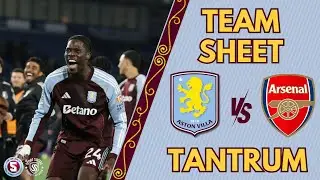 TEAM SHEET TANTRUM : ASTON VILLA vs ARSENAL