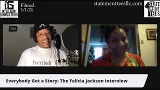 1$t Letter - The Dr. Felicia Jackson Interview - Part 1 - Everybody Got a Story - Episode 3