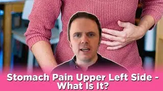 Stomach Pain Upper Left Side - What Is It?