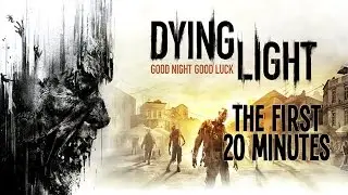 Dying Light - The First 20 Minutes