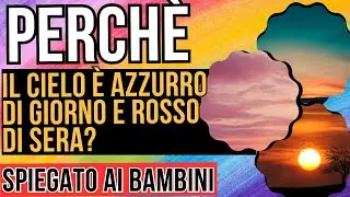 Perch&egrave; il cielo azzurro di giorno e rosso al tramonto? Spiegato ai bambini