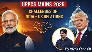 CHALLENGES OF INDIA -US RELATIONS | UPPCS MAINS 2025 MOST IMPORTANT QUESTIONS SERIES