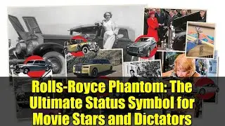 Rolls-Royce Phantom: The Ultimate Status Symbol for Movie Stars and Dictators