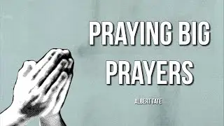 Fellowship: Praying Big Prayers Series: Praying Big Prayers, Albert Tate