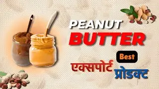 Start Peanut Butter Export Business in 2025 | Step-by-Step Export Guide