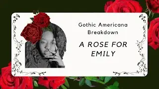 Gothic Americana Breakdown: A Rose for Emily