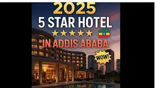 Top 5-Star Hotels in Addis Ababa Ethiopia (2025 Travel Guide) /ባለ 5 ኮከብ ሆቴሎች በአዲስ አበባ