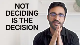 When not deciding becomes the decision