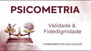 PSICOMETRIA: Validade e Fidedignidade Explicadas (Fundamentos dos Testes Psicológicos)