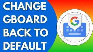 Как вернуть клавиатуру Gboard по умолчанию