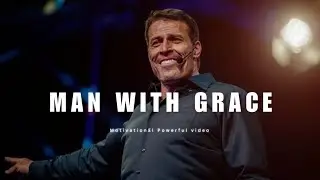 MAN WITH GREAT GRACE | TONY ROBBINS | MOTIVATIONAL VIDEO